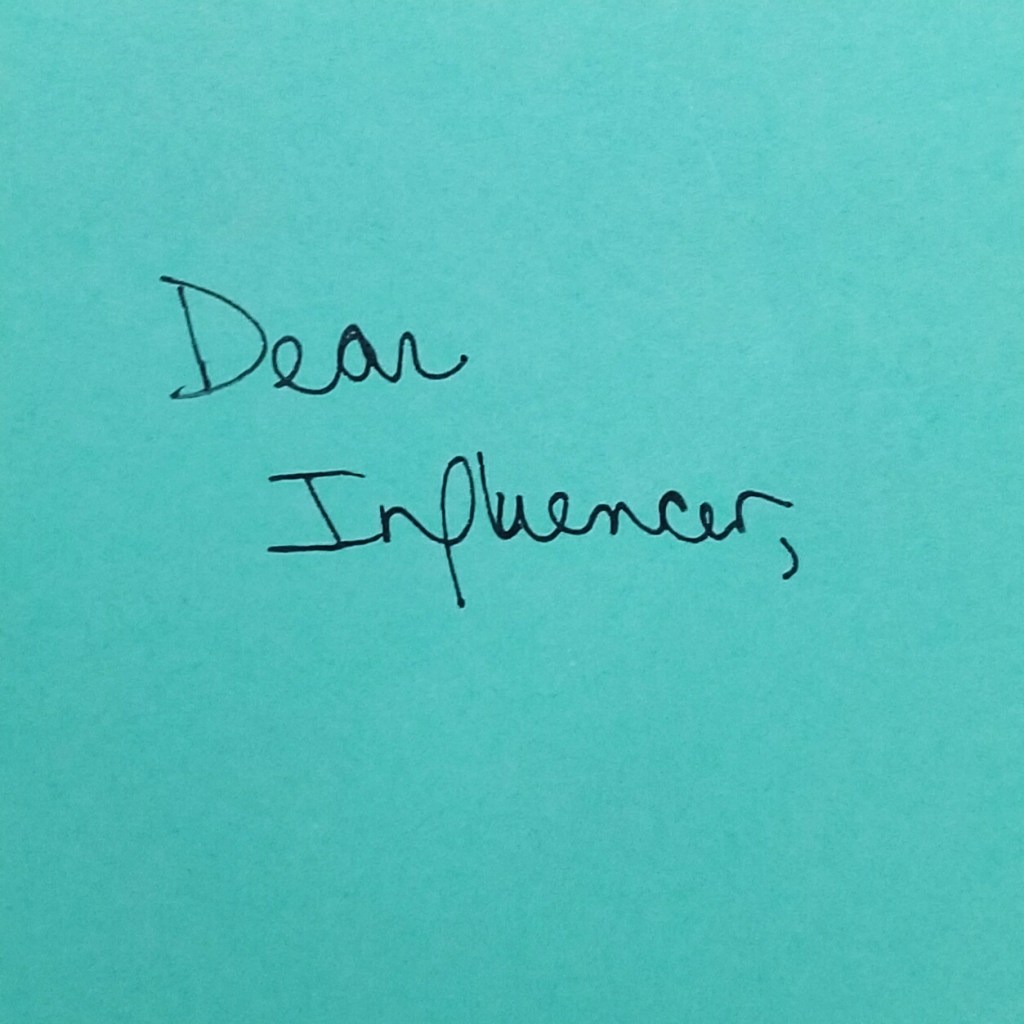Dear Influencer,