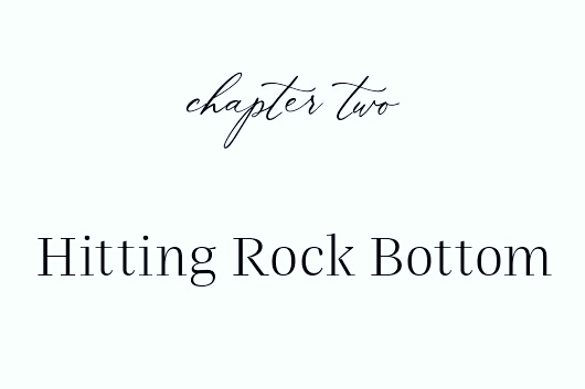 Chapter 2 - Hitting Rock Bottom