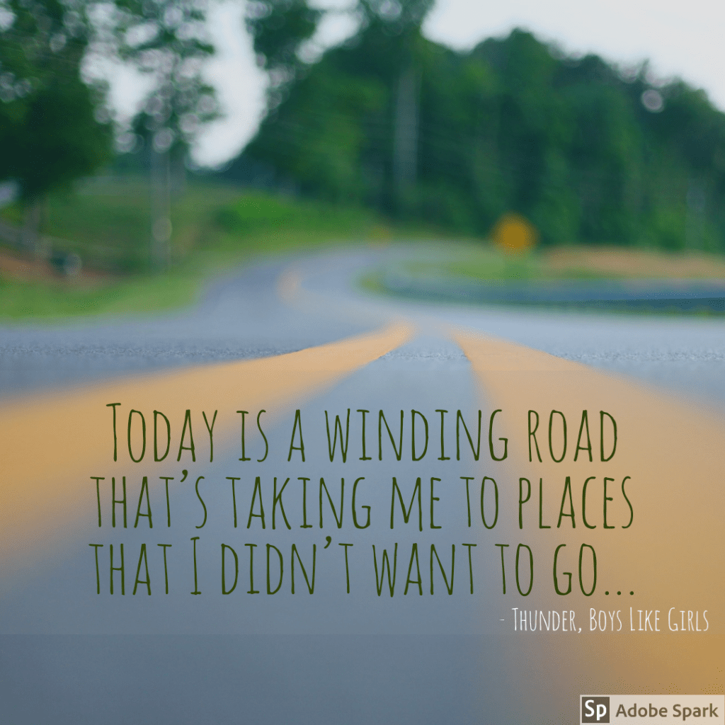 Today is a winding road that's taking me to places that I didn't want to go - Thunder by Boys Like Girls