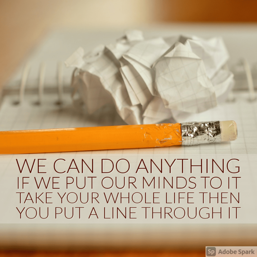 Lyrics from Eastside: We can do anything if we put our minds to it Take your whole life then you put a line through it