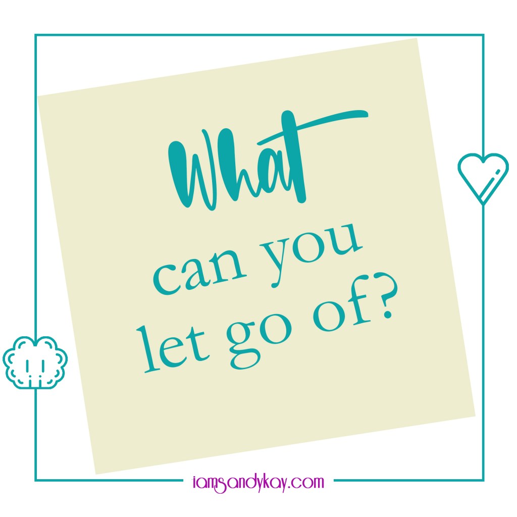 SK - What can you let go of?